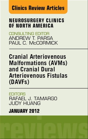 Cranial Arteriovenous Malformations (AVMs) and Cranial Dural Arteriovenous Fistulas (DAVFs), An Issue of Neurosurgery Clinics