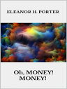 Oh, money! Money!【電子書籍】[ Eleanor H. 