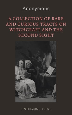 A Collection of Rare and Curious Tracts on Witchcraft and the Second Sight