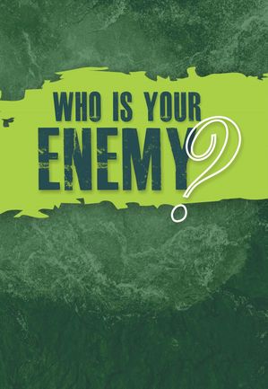 Who Is Your Enemy?