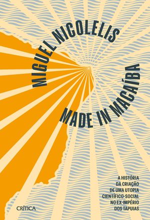 Made in Maca?ba - NOVA EDI??O A hist?ria da cria??o de uma utopia cient?fico-social no ex-imp?ri..