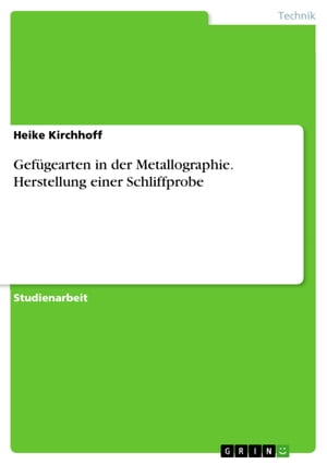 Gefügearten in der Metallographie. Herstellung einer Schliffprobe