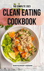 The Complete 2023 Clean Eating Cookbook Fresh And Simple Recipes To Living A Healthy Lifestyle For Everyone | Healthy Meal Planning Made Easy That Will Make Your Life Easier【電子書籍】[ Montgomery Osborn ]