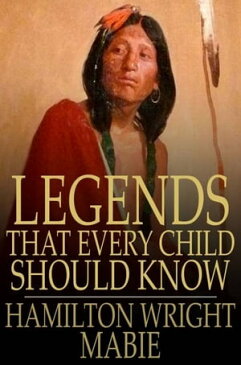 Legends That Every Child Should KnowA Selection of the Great Legends of All Times【電子書籍】