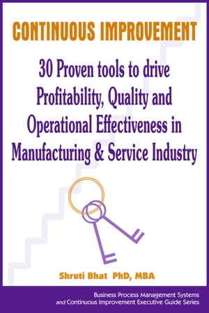 Continuous Improvement- 30 Proven tools to drive Profitability, Quality and Operational Effectiveness in Manufacturing & Service Industry