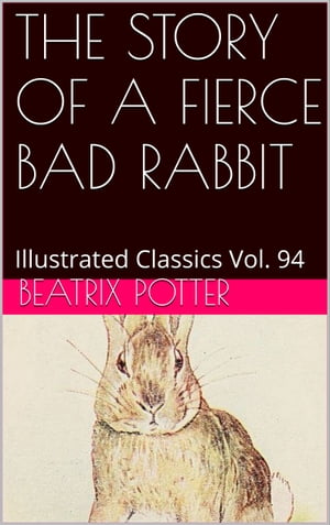 THE STORY OF A FIERCE BAD RABBIT【電子書籍】[ BEATRIX POTTER ]