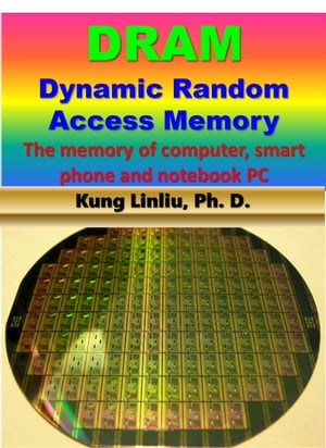 DRAM-Dynamic Random Access Memory --The memory of computer, smart phone and notebook PC【電子書籍】[ Kung Linliu ]