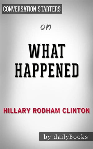 What Happened: by Hillary Rodham Clinton | Conversation Starters