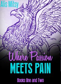 Where Passion Meets Pain: Books One & Two