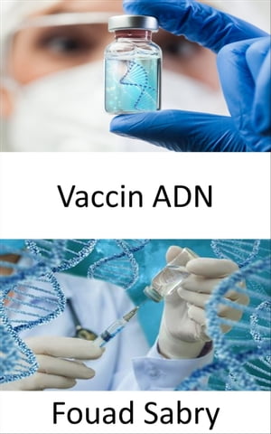 Vaccin ADN Le potentiel des vaccins ? ADN pour gu?rir bient?t des maladies telles que le cancer, le VIH et les maladies auto-immunesŻҽҡ[ Fouad Sabry ]