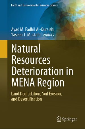 Natural Resources Deterioration in MENA Region Land Degradation, Soil Erosion, and Desertification【電子書籍】