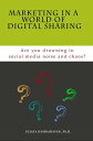 Marketing in a World of Digital Sharing Are you drowning in social media noise a...