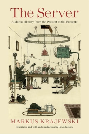 The Server A Media History from the Present to the BaroqueŻҽҡ[ Markus Krajews...