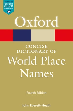 The Concise Dictionary of World Place-Names【電子書籍】[ John Everett-Heath ]