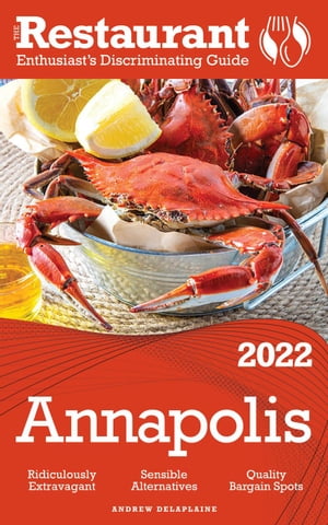 2022 Annapolis - The Restaurant Enthusiast’s Discriminating Guide【電子書籍】[ Andrew Delaplaine ]