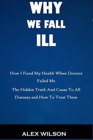 WHY WE FALL ILL