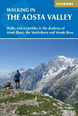 Walking in the Aosta Valley Walks and scrambles in the shadows of Mont Blanc, the Matterhorn and Monte Rosa【電子書籍】 Andy Hodges