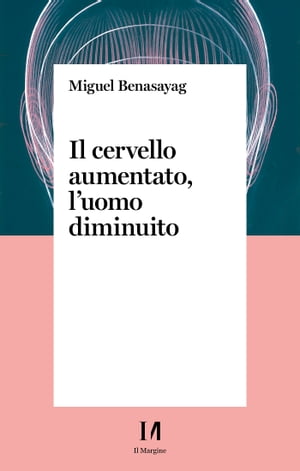 Il cervello aumentato, l'uomo diminuito