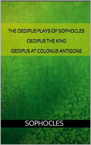 The Oedipus plays of Sophocles: Oedipus the King; Oedipus at Colonus; Antigone