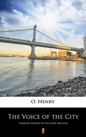 The Voice of the City Further Stories of the Four Million【電子書籍】[ O. Henry ]