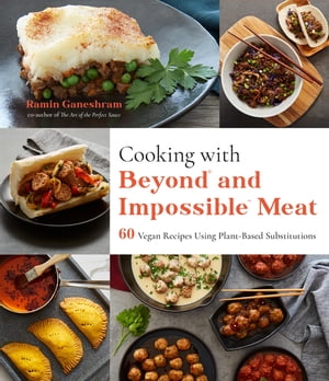 Cooking with Beyond and Impossible Meat 60 Vegan Recipes Using Plant-Based Substitutions【電子書籍】 Ramin Ganeshram