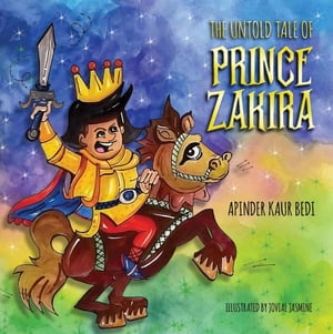 The Untold Tale of Prince Zakira【電子書籍】[ Apinder Kaur Bedi ]