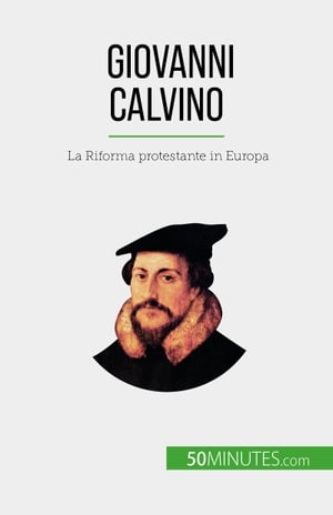 Giovanni Calvino La Riforma protestante in Europa【電子書籍】 Aude Cirier