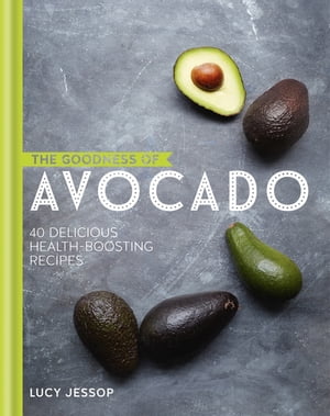 The Goodness of Avocado【電子書籍】[ Lucy Jessop ]