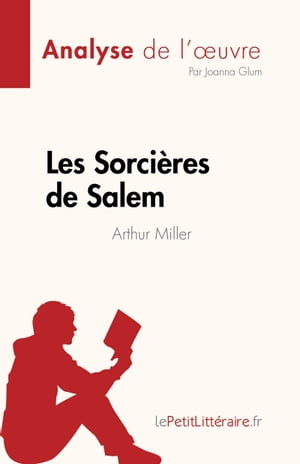 Les Sorci?res de Salem de Arthur Miller (Analyse de l'?uvre) R?sum? complet et analyse d?taill?e de l'?uvre