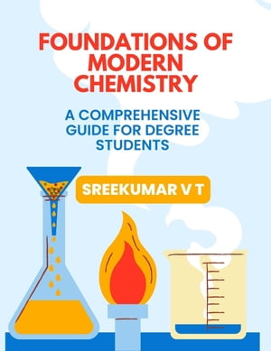 Foundations of Modern Chemistry: A Comprehensive Guide for Degree Students