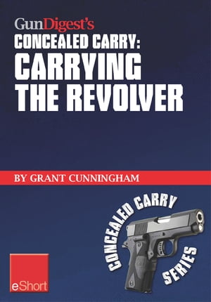 Gun Digest's Carrying the Revolver Concealed Carry eShort Advice & suggestions on the best CCW holsters for your concealed carry revolver. Concealment holsters, clothing, gear & tips for tactical shooters.