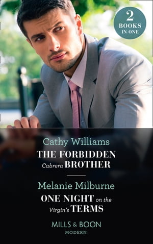 The Forbidden Cabrera Brother / One Night On The Virgin's Terms: The Forbidden Cabrera Brother / One Night on the Virgin's Terms (Mills & Boon Modern)