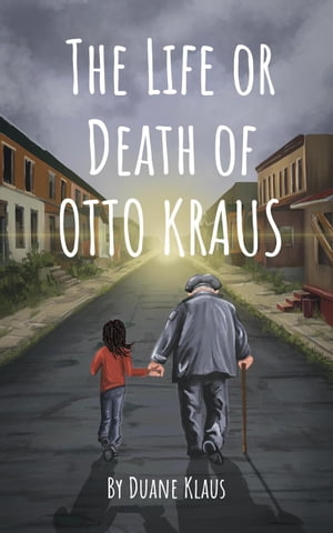 The Life or Death of Otto Krause【電子書籍】[ DUANE KLAUS ]