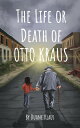 The Life or Death of Otto Krause【電子書籍】[ DUANE KLAUS ]