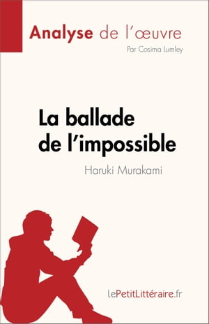 La ballade de l’impossible de Haruki Murakami (Analyse de l'?uvre) R?sum? complet et analyse d?taill?e de l'?uvre