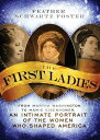 The First Ladies From Martha Washington to Mamie Eisenhower, An Intimate Portrai...