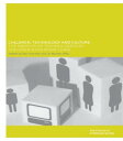 Children, Technology and Culture The Impacts of Technologies in Children 039 s Everyday Lives【電子書籍】 Ian Hutchby