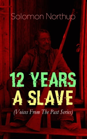 ŷKoboŻҽҥȥ㤨12 YEARS A SLAVE (Voices From The Past Series True Story behind the Oscar-Winning Movie: Memoir of Solomon Northup, a Free-Born African American Who Was Kidnapped and Sold into SlaveryŻҽҡ[ Solomon Northup ]פβǤʤ300ߤˤʤޤ