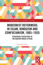 Modernist Reformers in Islam, Hinduism and Confucianism, 1865-1935 Peripheral Ge...