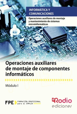 Operaciones auxiliares de montaje de componentes inform?ticos. Operaciones auxiliares de montaje y mantenimiento de sistemas microinform?ticos