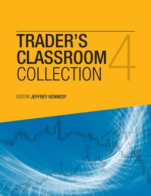 The Trader’s Classroom Collection Volume 4 Lessons from Commodity Junctures and Trader’s Classroo【電子書籍】[ Jeffrey Kennedy ]