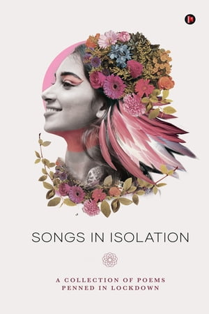 Songs Of Isolation A Collection of poems penned in lockdown【電子書籍】[ Various Authors ]