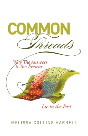 Common Threads Why the Answers to the Present Lie in the PastŻҽҡ[ Melissa Col...