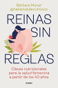 Reinas sin reglas Claves nutricionales para la salud femenina a partir de los 40 a?os