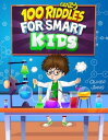 100 Crazy Riddles for Smart Kids: The Most Challenging Riddles, Math Questions and Brain Teaser Puzzles for Clever Kids【電子書籍】 Oliver Jiang