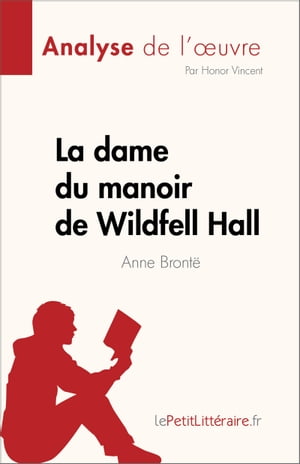 La dame du manoir de Wildfell Hall de Anne Bront? (Analyse de l'?uvre) R?sum? complet et analyse d?taill?e de l'?uvre