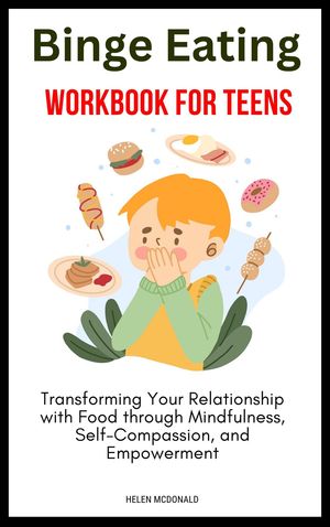 Binge Eating Workbook for Teens