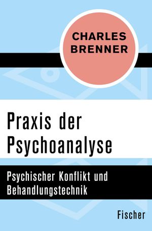 Praxis der Psychoanalyse Psychischer Konflikt und Behandlungstechnik