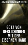 G?tz von Berlichingen mit der eisernen Hand Ein Schauspiel in f?nf Aufz?gen【電子書籍】[ Johann Wolfgang von Goethe ]