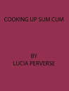 Cooking Up Sum Cum【電子書籍】[ Lucia Perv